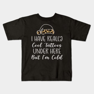 Leopard Hat Tattoos Girl Lover - Cool Tattoos Under Here But I'm Cold - Christmas Tattoos Gift Lover Kids T-Shirt